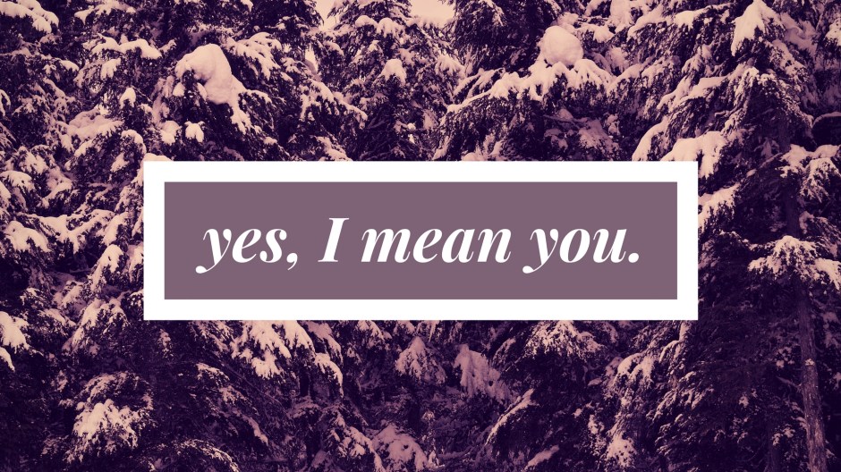 hey•you. yes•you.